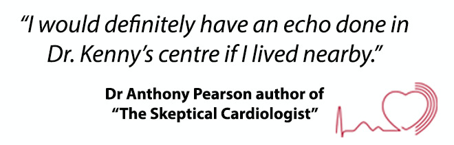 Quote from Dr. Pearson author of "The Skeptical Cardiologist" blog who states "I would definitley have an echo done in Dr Kenny's centre if I lived nearby."  